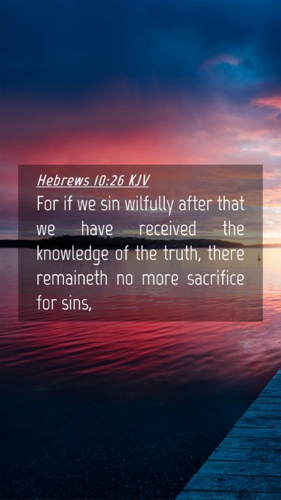 Picture 04 - Hebrews 10:26 KJV Mobile Phone Wallpaper - For if we sin wilfully after that we have - Mobile Bible Verse Wallpaper