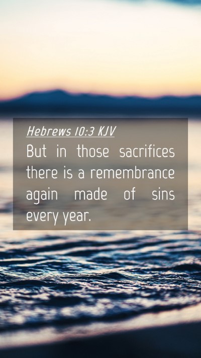 Picture 04 - Hebrews 10:3 KJV Mobile Phone Wallpaper - But in those sacrifices there is a remembrance - Mobile Bible Verse Wallpaper