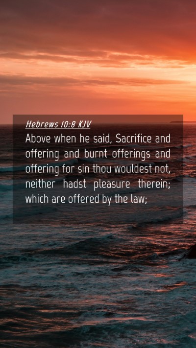 Picture 04 - Hebrews 10:8 KJV Mobile Phone Wallpaper - Above when he said, Sacrifice and offering and - Mobile Bible Verse Wallpaper