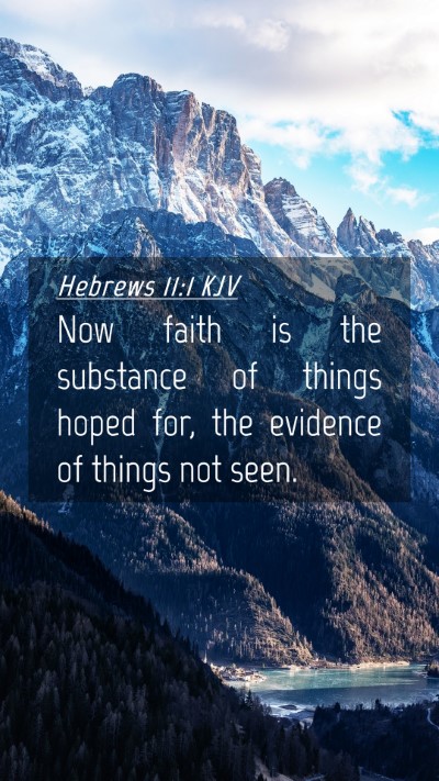 Picture 04 - Hebrews 11:1 KJV Mobile Phone Wallpaper - Now faith is the substance of things hoped for, - Mobile Bible Verse Wallpaper