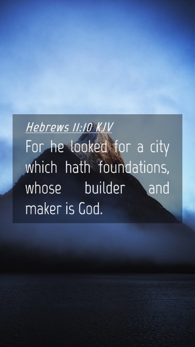 Picture 04 - Hebrews 11:10 KJV Mobile Phone Wallpaper - For he looked for a city which hath foundations, - Mobile Bible Verse Wallpaper