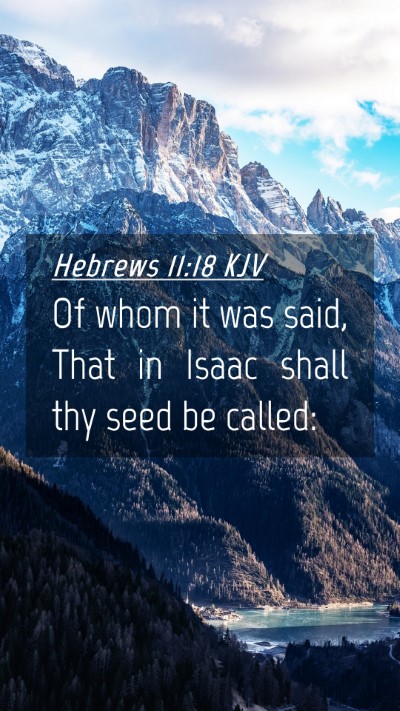 Picture 04 - Hebrews 11:18 KJV Mobile Phone Wallpaper - Of whom it was said, That in Isaac shall thy seed - Mobile Bible Verse Wallpaper