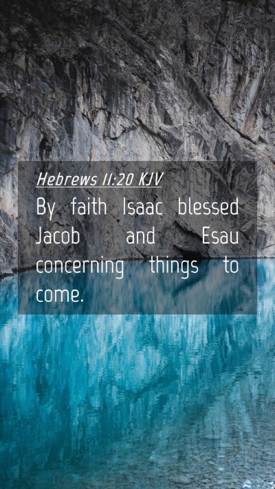 Picture 04 - Hebrews 11:20 KJV Mobile Phone Wallpaper - By faith Isaac blessed Jacob and Esau concerning - Mobile Bible Verse Wallpaper