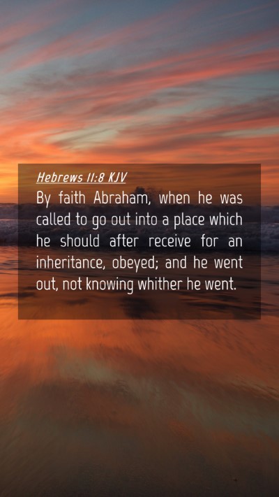 Picture 04 - Hebrews 11:8 KJV Mobile Phone Wallpaper - By faith Abraham, when he was called to go out - Mobile Bible Verse Wallpaper
