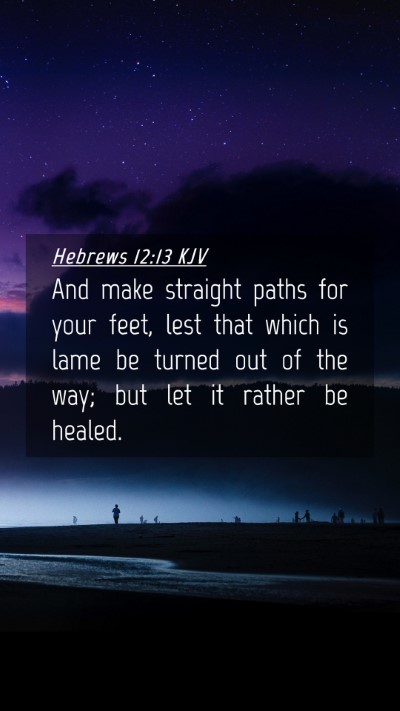 Picture 04 - Hebrews 12:13 KJV Mobile Phone Wallpaper - And make straight paths for your feet, lest that - Mobile Bible Verse Wallpaper