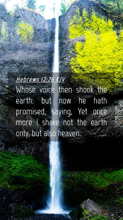 Picture 04 - Hebrews 12:26 KJV Mobile Phone Wallpaper - Whose voice then shook the earth: but now he hath - Mobile Bible Verse Wallpaper