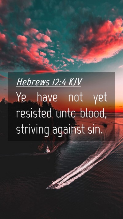 Picture 04 - Hebrews 12:4 KJV Mobile Phone Wallpaper - Ye have not yet resisted unto blood, striving - Mobile Bible Verse Wallpaper