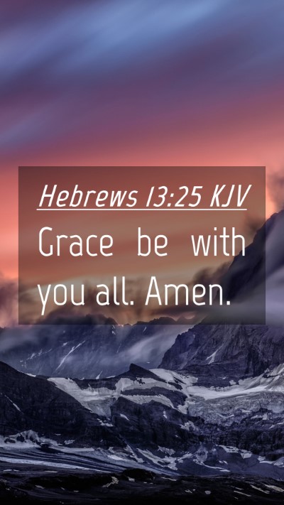 Picture 04 - Hebrews 13:25 KJV Mobile Phone Wallpaper - Grace be with you all. - Mobile Bible Verse Wallpaper