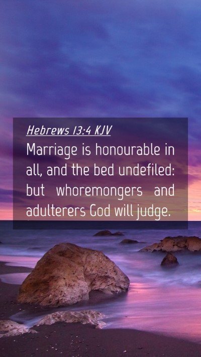 Picture 04 - Hebrews 13:4 KJV Mobile Phone Wallpaper - Marriage is honourable in all, and the bed - Mobile Bible Verse Wallpaper