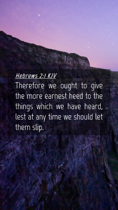 Picture 04 - Hebrews 2:1 KJV Mobile Phone Wallpaper - Therefore we ought to give the more earnest heed - Mobile Bible Verse Wallpaper