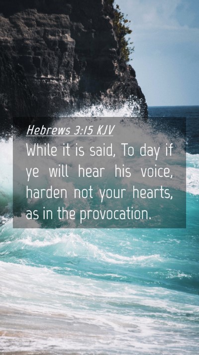 Picture 04 - Hebrews 3:15 KJV Mobile Phone Wallpaper - While it is said, To day if ye will hear his - Mobile Bible Verse Wallpaper
