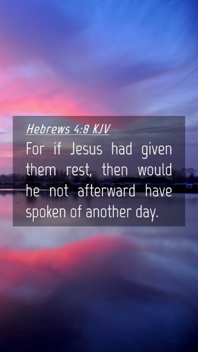 Picture 04 - Hebrews 4:8 KJV Mobile Phone Wallpaper - For if Jesus had given them rest, then would he - Mobile Bible Verse Wallpaper