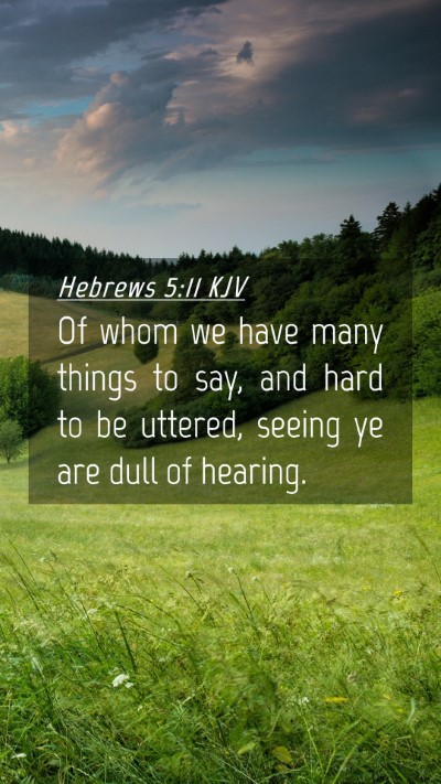 Picture 04 - Hebrews 5:11 KJV Mobile Phone Wallpaper - Of whom we have many things to say, and hard to - Mobile Bible Verse Wallpaper