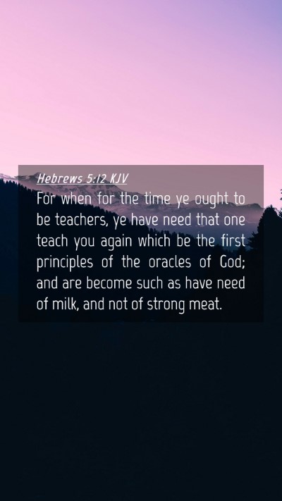 Picture 04 - Hebrews 5:12 KJV Mobile Phone Wallpaper - For when for the time ye ought to be teachers, ye - Mobile Bible Verse Wallpaper