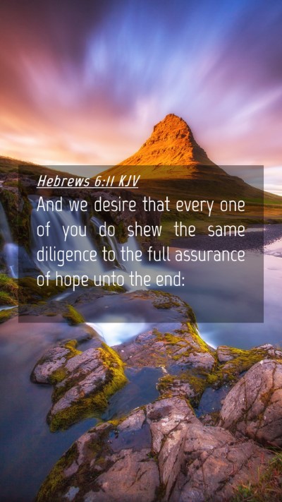 Picture 04 - Hebrews 6:11 KJV Mobile Phone Wallpaper - And we desire that every one of you do shew the - Mobile Bible Verse Wallpaper