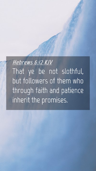 Picture 04 - Hebrews 6:12 KJV Mobile Phone Wallpaper - That ye be not slothful, but followers of them - Mobile Bible Verse Wallpaper