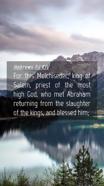 Picture 04 - Hebrews 7:1 KJV Mobile Phone Wallpaper - For this Melchisedec, king of Salem, priest of - Mobile Bible Verse Wallpaper
