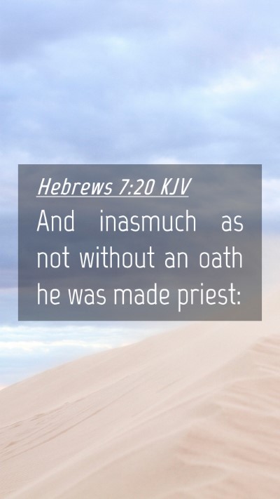 Picture 04 - Hebrews 7:20 KJV Mobile Phone Wallpaper - And inasmuch as not without an oath he was made - Mobile Bible Verse Wallpaper