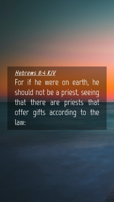Picture 04 - Hebrews 8:4 KJV Mobile Phone Wallpaper - For if he were on earth, he should not be a - Mobile Bible Verse Wallpaper