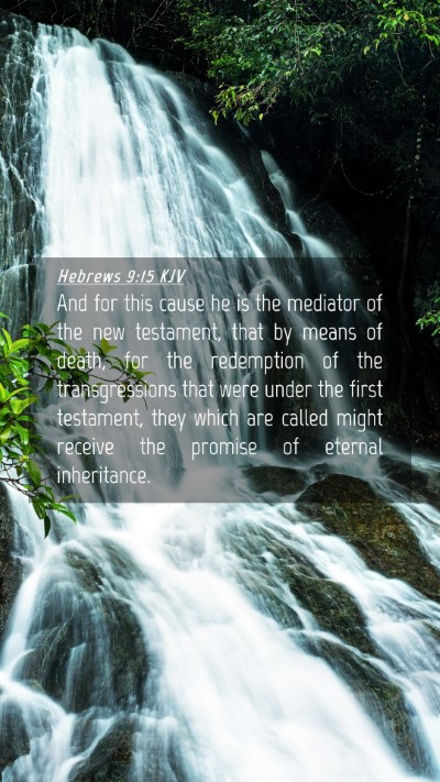 Picture 04 - Hebrews 9:15 KJV Mobile Phone Wallpaper - And for this cause he is the mediator of the new - Mobile Bible Verse Wallpaper