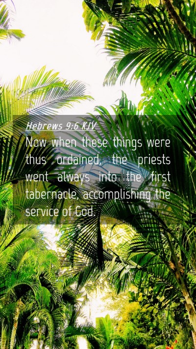 Picture 04 - Hebrews 9:6 KJV Mobile Phone Wallpaper - Now when these things were thus ordained, the - Mobile Bible Verse Wallpaper