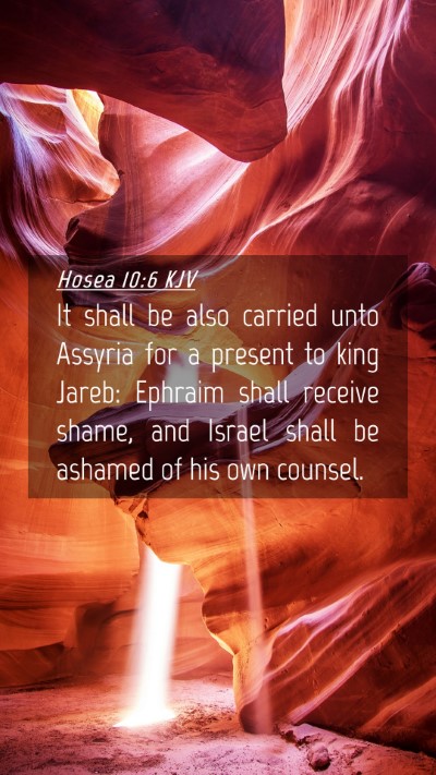 Picture 04 - Hosea 10:6 KJV Mobile Phone Wallpaper - It shall be also carried unto Assyria for a - Mobile Bible Verse Wallpaper