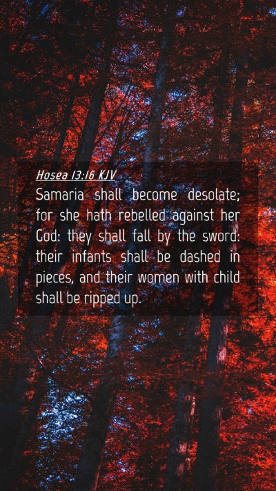 Picture 04 - Hosea 13:16 KJV Mobile Phone Wallpaper - Samaria shall become desolate; for she hath - Mobile Bible Verse Wallpaper