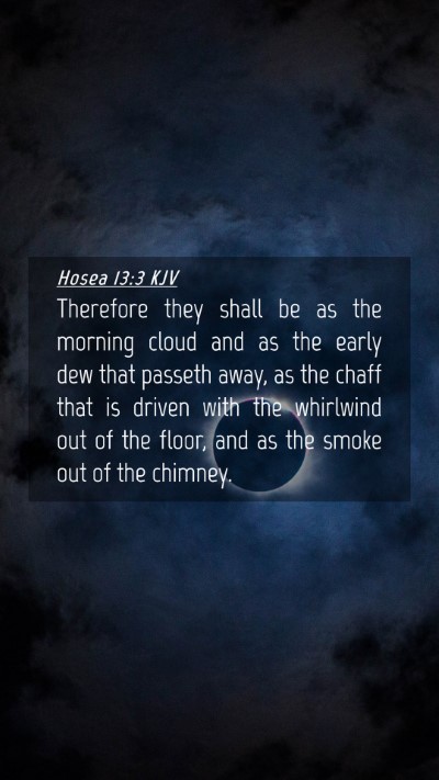 Picture 04 - Hosea 13:3 KJV Mobile Phone Wallpaper - Therefore they shall be as the morning cloud and - Mobile Bible Verse Wallpaper