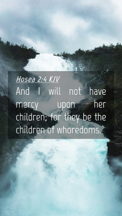 Picture 04 - Hosea 2:4 KJV Mobile Phone Wallpaper - And I will not have mercy upon her children; for - Mobile Bible Verse Wallpaper