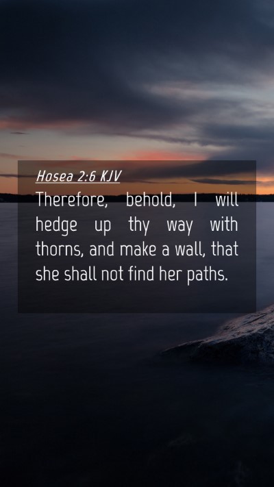 Picture 04 - Hosea 2:6 KJV Mobile Phone Wallpaper - Therefore, behold, I will hedge up thy way with - Mobile Bible Verse Wallpaper