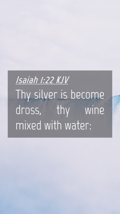 Picture 04 - Isaiah 1:22 KJV Mobile Phone Wallpaper - Thy silver is become dross, thy wine mixed with - Mobile Bible Verse Wallpaper