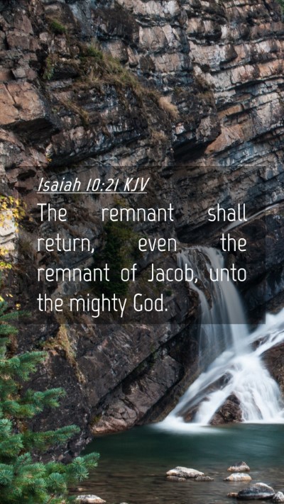 Picture 04 - Isaiah 10:21 KJV Mobile Phone Wallpaper - The remnant shall return, even the remnant of - Mobile Bible Verse Wallpaper