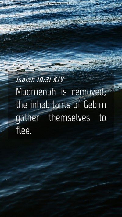 Picture 04 - Isaiah 10:31 KJV Mobile Phone Wallpaper - Madmenah is removed; the inhabitants of Gebim - Mobile Bible Verse Wallpaper