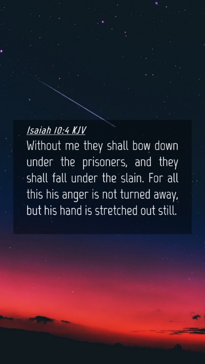 Picture 04 - Isaiah 10:4 KJV Mobile Phone Wallpaper - Without me they shall bow down under the - Mobile Bible Verse Wallpaper