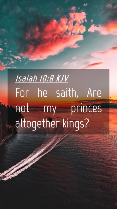 Picture 04 - Isaiah 10:8 KJV Mobile Phone Wallpaper - For he saith, Are not my princes altogether - Mobile Bible Verse Wallpaper