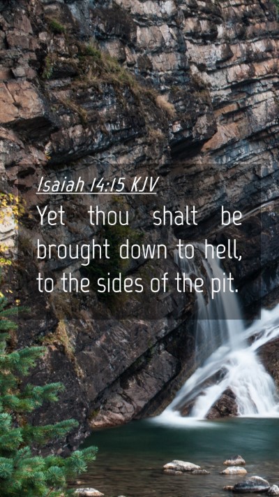 Picture 04 - Isaiah 14:15 KJV Mobile Phone Wallpaper - Yet thou shalt be brought down to hell, to the - Mobile Bible Verse Wallpaper