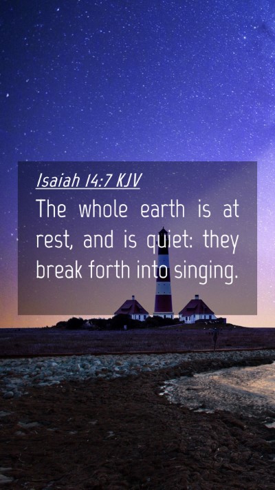 Picture 04 - Isaiah 14:7 KJV Mobile Phone Wallpaper - The whole earth is at rest, and is quiet: they - Mobile Bible Verse Wallpaper