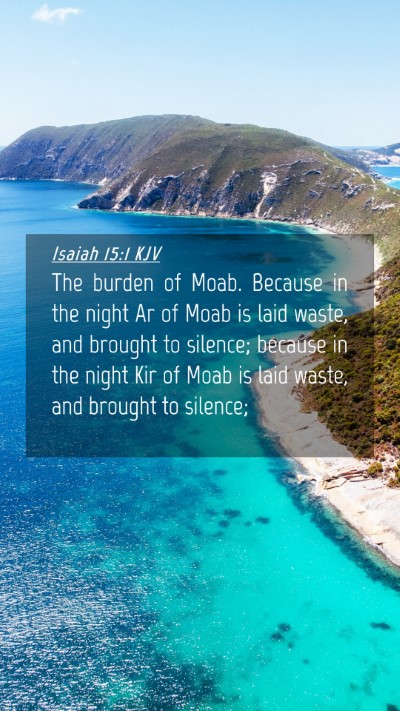 Picture 04 - Isaiah 15:1 KJV Mobile Phone Wallpaper - The burden of Moab. Because in the night Ar of - Mobile Bible Verse Wallpaper