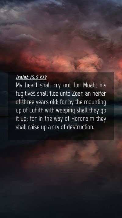 Picture 04 - Isaiah 15:5 KJV Mobile Phone Wallpaper - My heart shall cry out for Moab; his fugitives - Mobile Bible Verse Wallpaper