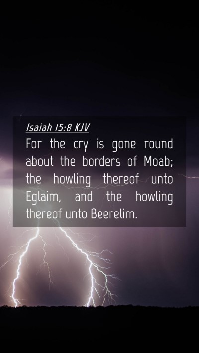 Picture 04 - Isaiah 15:8 KJV Mobile Phone Wallpaper - For the cry is gone round about the borders of - Mobile Bible Verse Wallpaper