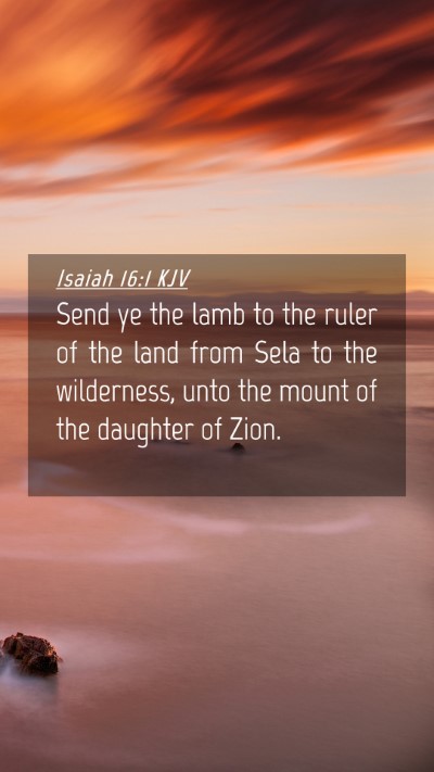 Picture 04 - Isaiah 16:1 KJV Mobile Phone Wallpaper - Send ye the lamb to the ruler of the land from - Mobile Bible Verse Wallpaper