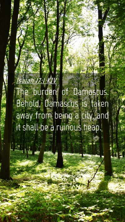 Picture 04 - Isaiah 17:1 KJV Mobile Phone Wallpaper - The burden of Damascus. Behold, Damascus is taken - Mobile Bible Verse Wallpaper