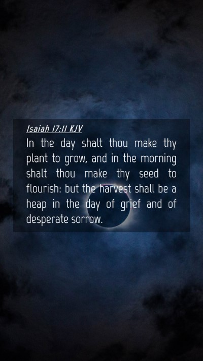 Picture 04 - Isaiah 17:11 KJV Mobile Phone Wallpaper - In the day shalt thou make thy plant to grow, and - Mobile Bible Verse Wallpaper