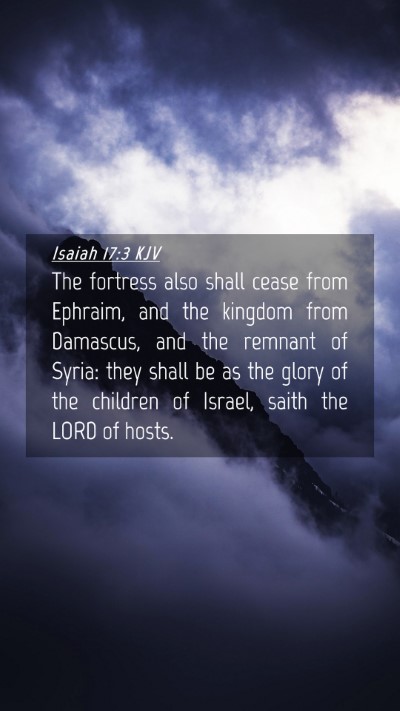 Picture 04 - Isaiah 17:3 KJV Mobile Phone Wallpaper - The fortress also shall cease from Ephraim, and - Mobile Bible Verse Wallpaper