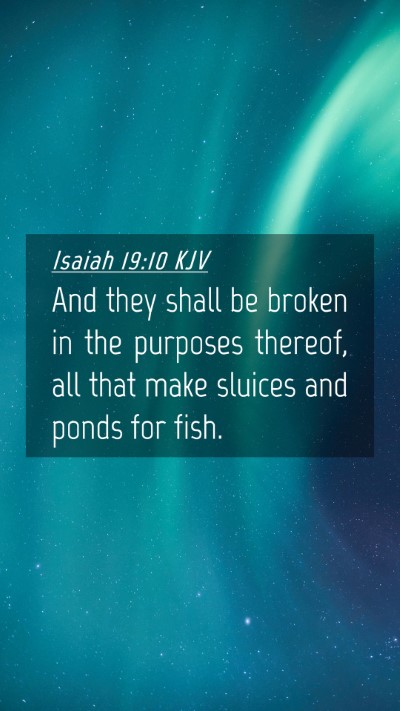 Picture 04 - Isaiah 19:10 KJV Mobile Phone Wallpaper - And they shall be broken in the purposes thereof, - Mobile Bible Verse Wallpaper