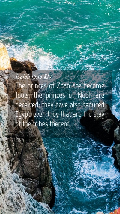 Picture 04 - Isaiah 19:13 KJV Mobile Phone Wallpaper - The princes of Zoan are become fools, the princes - Mobile Bible Verse Wallpaper