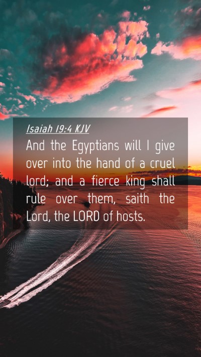 Picture 04 - Isaiah 19:4 KJV Mobile Phone Wallpaper - And the Egyptians will I give over into the hand - Mobile Bible Verse Wallpaper