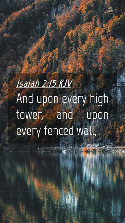Picture 04 - Isaiah 2:15 KJV Mobile Phone Wallpaper - And upon every high tower, and upon every fenced - Mobile Bible Verse Wallpaper