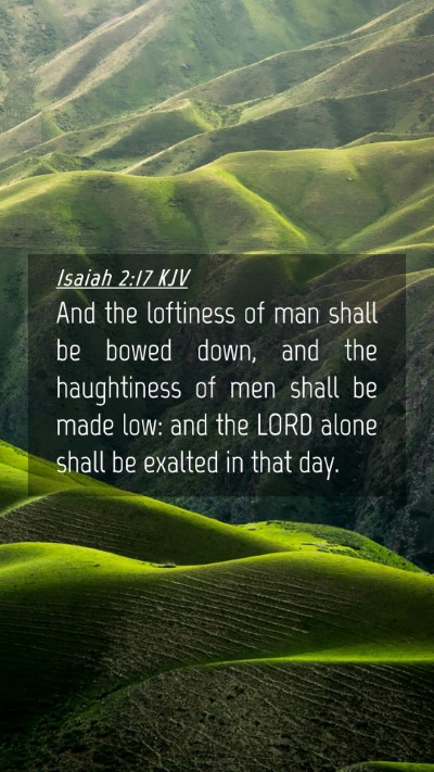 Picture 04 - Isaiah 2:17 KJV Mobile Phone Wallpaper - And the loftiness of man shall be bowed down, and - Mobile Bible Verse Wallpaper