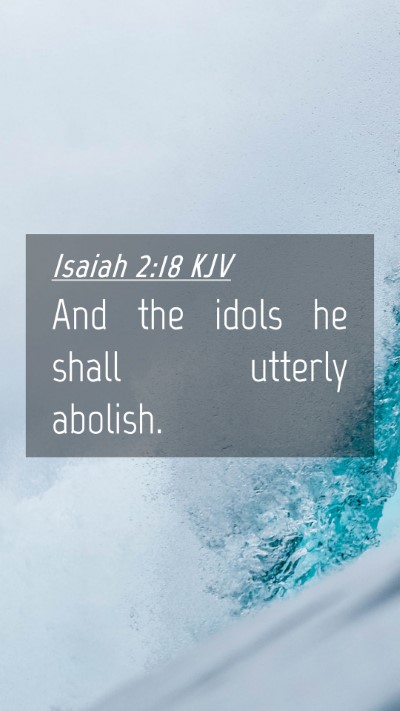 Picture 04 - Isaiah 2:18 KJV Mobile Phone Wallpaper - And the idols he shall utterly - Mobile Bible Verse Wallpaper